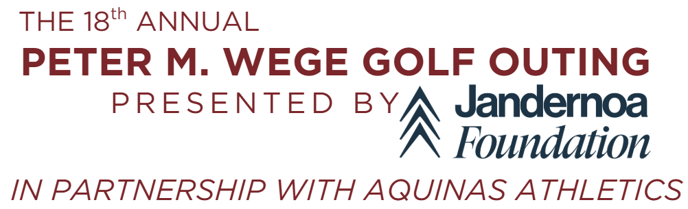 18th Annual Peter M. Wege Golf Outing Sponsored by The Jandernoa Foundation in Partnership with Aquinas Athletics